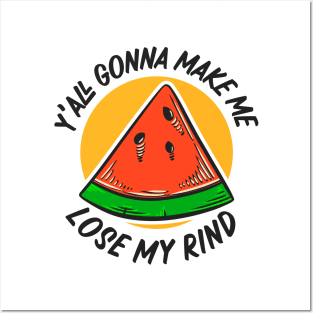 Y'all Gonna Make Me Lose My Rind // Funny Watermelon Posters and Art